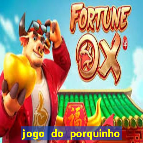 jogo do porquinho que ganha dinheiro